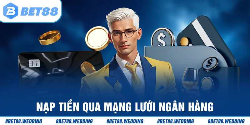 Nạp tiền Bet88 thông qua ngân hàng được nhiều người dùng
