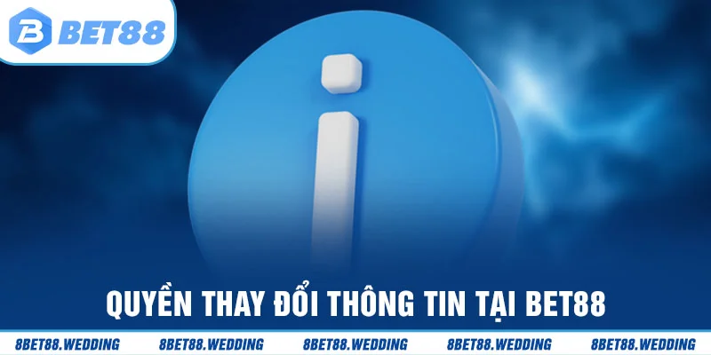 Hội viên của Bet88 có quyền thay đổi dữ liệu cá nhân
