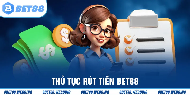 Quy trình rút tiền Bet88 chi tiết chuẩn xác nhất
