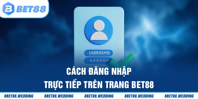 Chi tiết cách đăng nhập Bet88 trên máy tính và điện thoại