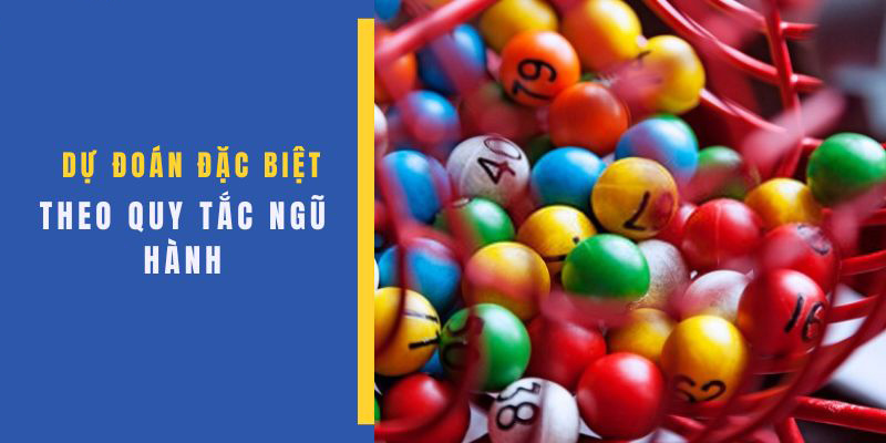 Áp dụng quy tắc ngũ hành để đoán giải đặc biệt