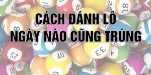 Cách đánh lô ngày nào cũng trúng
