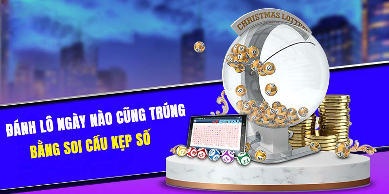 Đánh lô trúng thưởng lớn nhờ soi cầu kẹp số