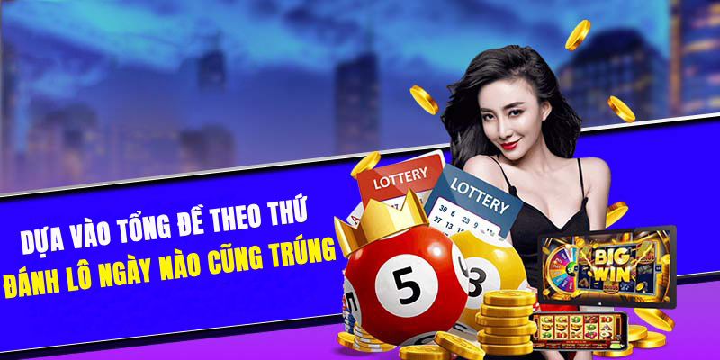 Dựa vào tổng đề theo thứ để đánh lô ăn thưởng đậm